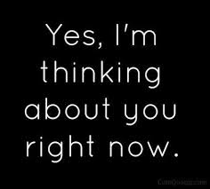 Yes I M Thinking About You Right Now Thinking Of You Quotes Be Yourself Quotes Im Thinking About You