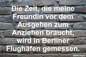 Die Zeit Die Meine Freundin Vor Dem Ausgehen Zum Anziehen Braucht Wird In Berliner Flughafen Gemessen Lustig Spruche Fun Spas Haha Lustig Lustig Spruche