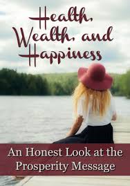 Health Wealth And Happiness An Honest Look At The Prosperity Message Prayer For Health Wealth Wealth Affirmations