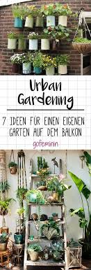 Urban Gardening 7 Ideen Fur Einen Eigenen Gemusegarten Auf Dem Balkon Gartenarten Balkon Pflanzen Gardening