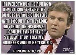 The fake quote has been floating around the internet since about the time trump announced his presidential bid in 2015. No Trump Never Told People Magazine That Republicans Are The Dumbest Voters