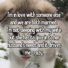 I M In Love With Someone Else And We Are Both Married I M Not Sleeping With My Wife But She Has To Give In To Her Husband I Love Someone Someone Elses