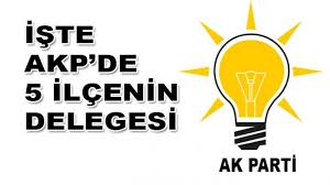 İşte AKP'de 5 ilçenin delegesi