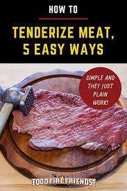 How To Tenderize Meat 5 Easy Ways That Just Plain Work Meat Tenderizer Recipe Recipes Meat Tenderizer