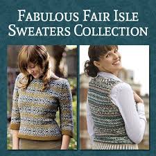 Free shipping with $50 purchase. Fabulous Fair Isle Sweaters Collection Knitting Pattern Collections Interweave