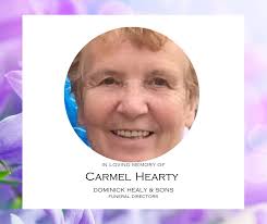 The Death has occurred of: Carmel Hearty Hearty (nee Kavanagh) Carmel  peacefully at hospital surrounded by her loving family 7th November 2025.  Beloved wife of the late Michael, cherished mother of Jan-Marie,