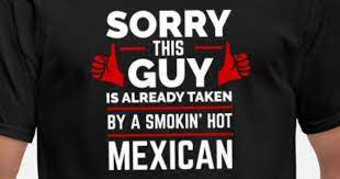 Sorry Guy Already taken by hot Mexican Mexico' Men's T-Shirt | Spreadshirt