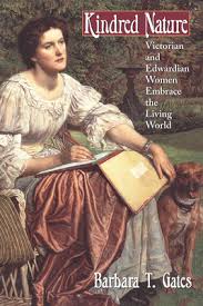 Kindred Nature : Victorian and Edwardian Women Embrace the Living World