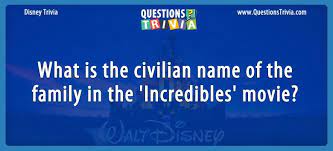 Related quizzes can be found here: Question What Is The Civilian Name Of The Family In The Incredibles Movie