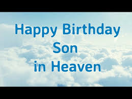 Happy fathers day in heaven messages are all about selected lines, words, quotes that touch the heart and hence, can reflect our thoughts so very well. Happy Birthday To My Son In Heaven Birthday In Heaven Sayings Youtube