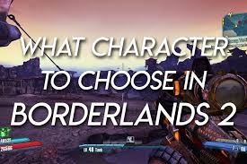 Best Character To Choose When You Start Borderlands 2 Game Voyagers