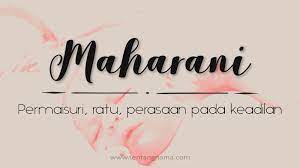 Dalam rangka memberikan nama yang bermakna bagi anak baru lahir tentunya perlu diimbangi dengan kecantikan kata kata dan makna yang terkandung di dalam balqis callista maharani = perempuan yang bagaikan balqis sebagai ratu yang tercantik balqis = ratu istri nabi sulaiman as callista = yang. Arti Nama Maharani Tentangnama
