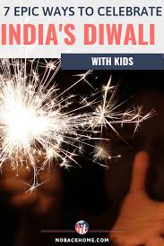 7 Fun Ways To Celebrate Diwali With Kids No Back Home Diwali Backpacking India Celebrities