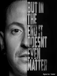 But In The End It Doesn T Even Matter Chester Bennington 1992 2017 But In The End It Doesn T Even Matter Linkin Park Chester Linkin Park Chester Bennington