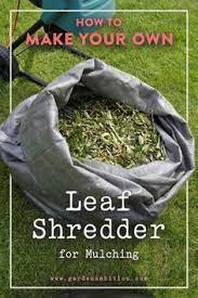 Mulching a vegetable garden with sheets of black plastic film can do wonders. How To Make Your Own Leaf Shredder For Mulching Diy Leaf Shredder Leaf Compost Leaf Mulch Mulching