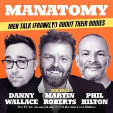Manatomy with Danny Wallace & Phil Hilton (podcast)