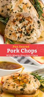 Pan Seared Pork Chops With Maple Bourbon Glaze In 2020 Pork Recipes Easy Pan Seared Pork Chops Juicy Pork Chops