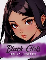 Black Girls Anime Style Coloring Book: Anime & Manga Coloring Book of  Beautiful African American Girls for Girls, Teens, Kids and Women, Cute and  ...