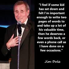Jim Dale is such a great person. Respectful and always makes time for people