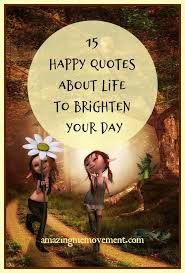15 Happy Quotes About Life To Brighten Your Day Please Enjoy These Uplifting Quotes And Don T Forget To Share Them With Your Friends Too Quotes About Happines