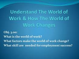 Take care to eat well and sleep soundly. Ppt Understand The World Of Work How The World Of Work Changes Powerpoint Presentation Id 2173675