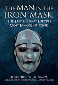 But his anonymous face obviously led to questions about his identity later on. The Man In The Iron Mask The Truth About Europe S Most Famous Prisoner By Josephine Wilkinson