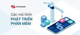 Các mô hình phát triển phần mềm được sử dụng phổ biến