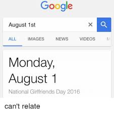 August 1st, 2021 18thsunday of ordinary time Google August 1st News Videos All Images Monday August 1 National Girlfriends Day 2016 Can T Relate Google Meme On Me Me