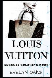 Louis vuitton malletier use cookies, including they are accessible through links at the bottom of any louisvuitton.com website page. Louis Vuitton Success Coloring Book A French Fashion House And Luxury Retail Company By Evelyn Oaks