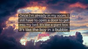 Bubble boy (2012) quotes on imdb: Michael Phelps Quote Once I M Already In My Room I Still Have To Open A Door To Get Into My Bed It S Like A Giant Box It S Like The Boy In
