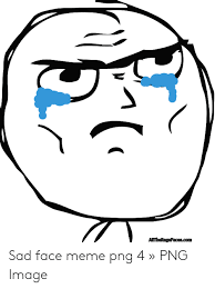 All these emotions and stresses of life build up over time and at some point, we're bound to reach our boiling point. Ath Facescom Sad Face Meme Png 4 Png Image Meme On Awwmemes Com