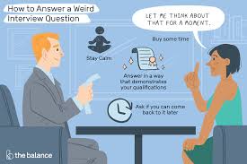You chuckle and then get back to making your mental grocery list. Weird Interview Questions And How To Answer Them