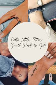 Tattoo ideas for girls provide the much needed inspiration and have a way of enhancing one's feelings and emotions. Cute Little Tattoos You Ll Want To Get Tattooglee