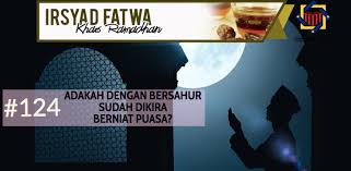 Niat puasa ramadhan yang dibaca sekali dalam satu bulan ketika malam pertama tarawih: Pejabat Mufti Wilayah Persekutuan Irsyad Al Fatwa Khas Ramadhan Siri Ke 124 Adakah Dengan Bersahur Sudah Dikira Berniat Puasa