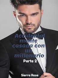Accidentalmente casada con un millonario (Parte 2) by Sierra Rose (Ebook)