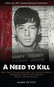 A Need To Kill: The True-Crime Account of John Joubert, Nebraska's Most  Notorious Serial Child Killer: Pettit, Mark: 9780988928312: Amazon.com:  Books