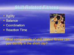 Balance, agility, coordination and power. Components Of Skill Related Fitness Skill Related Fitness