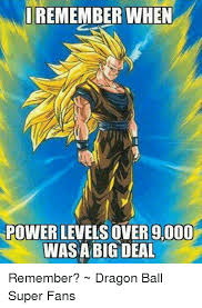 Jul 14, 2021 · after watching dragon ball, your enjoyment is guaranteed to be over 9000! I Remember When Power Levels Over 9000 Was A Big Deal Remember Dragon Ball Super Fans Meme On Me Me
