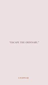 Escape The Ordinary Motivational Quote Bio Quotes Empowering Women Quotes Short Quotes