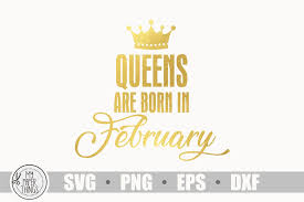 She is destined to become a skillful warrior, survive the loss of close people and unite the scythian/saka tribes under her authority. Queens Are Born In February Svg Birthday Svg 471791 Cut Files Design Bundles