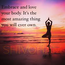 Embrace And Love Your Body It S The Most Amazing Thing You Will Ever Own Http Www Shivohamyoga Nl Inspiration Loving Your Body Yoga Yoga Inspiration