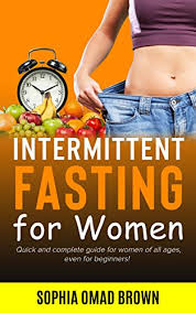 Intermittent fasting for women by age. Intermittent Fasting For Women Quick And Complete Guide For All Ages Even For Beginners Fat Burning Foods Permanent Weight Loss Diet And Fasting While Breastfeeding Pregnancy Autophagy Keto By Sophia Omad Brown