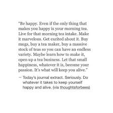 Start Training Yourself To Think This Way Start Finding What Small Thing You Love Doing Every Day And Do It You Will Al Words Quotes Pretty Words Life Quotes