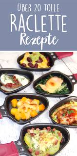 Raclette Leckere Und Aussergewohnliche Ideen Mit Wertvollen Tipps Hexenkuche De Rezepte Lecker Schmecker Rezepte Raclette Rezepte