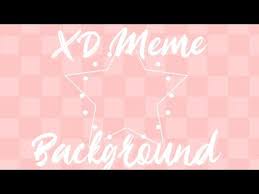Xd Meme Background Free To Use No Credits Needed Read Desc Youtube Meme Background Backgrounds Free Cute Desktop Wallpaper