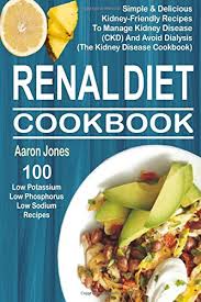 Some patients may also need. Renal Diet Cookbook 100 Simple Delicious Kidney Friendly Recipes To Manage Kidney Disease Ckd And Avoid Dialysis The Kidney Disease Cookbook Jones Aaron 9781985692688 Amazon Com Books