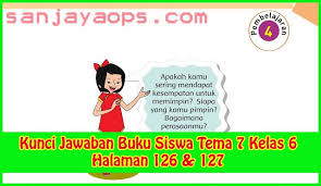 Kunci Jawaban Tema 7 Kelas 6 Halaman 126 127 Buku Kepemimpinan Belajar