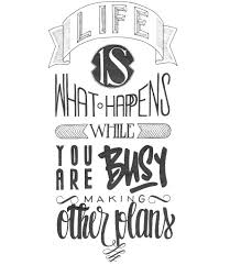 Life Is What Happens When You Re Making Other Plans Life S What Happens While You Re Busy Making Other Plans Remy Boire Via Behance How To Plan Lettering Life