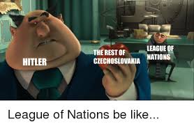 LEAGUE OF THE REST OF HITLER CZECHOSLOVAKIA NATIONS | Be Like Meme ...