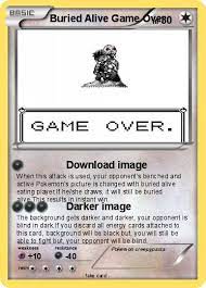 Little or no information was left intact, as most online and written accounts of the creature were mysteriously destroyed. Pokemon Buried Alive Game Over